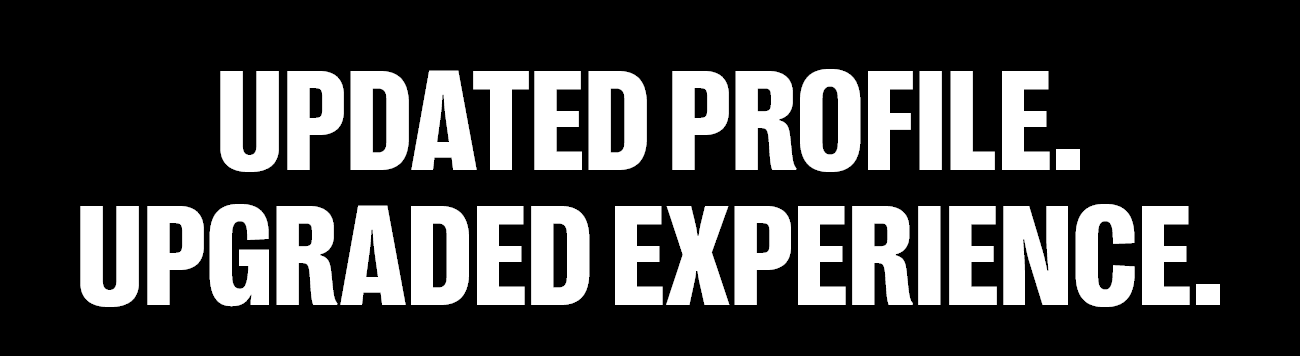 Updated Profile. Upgraded Experiences.