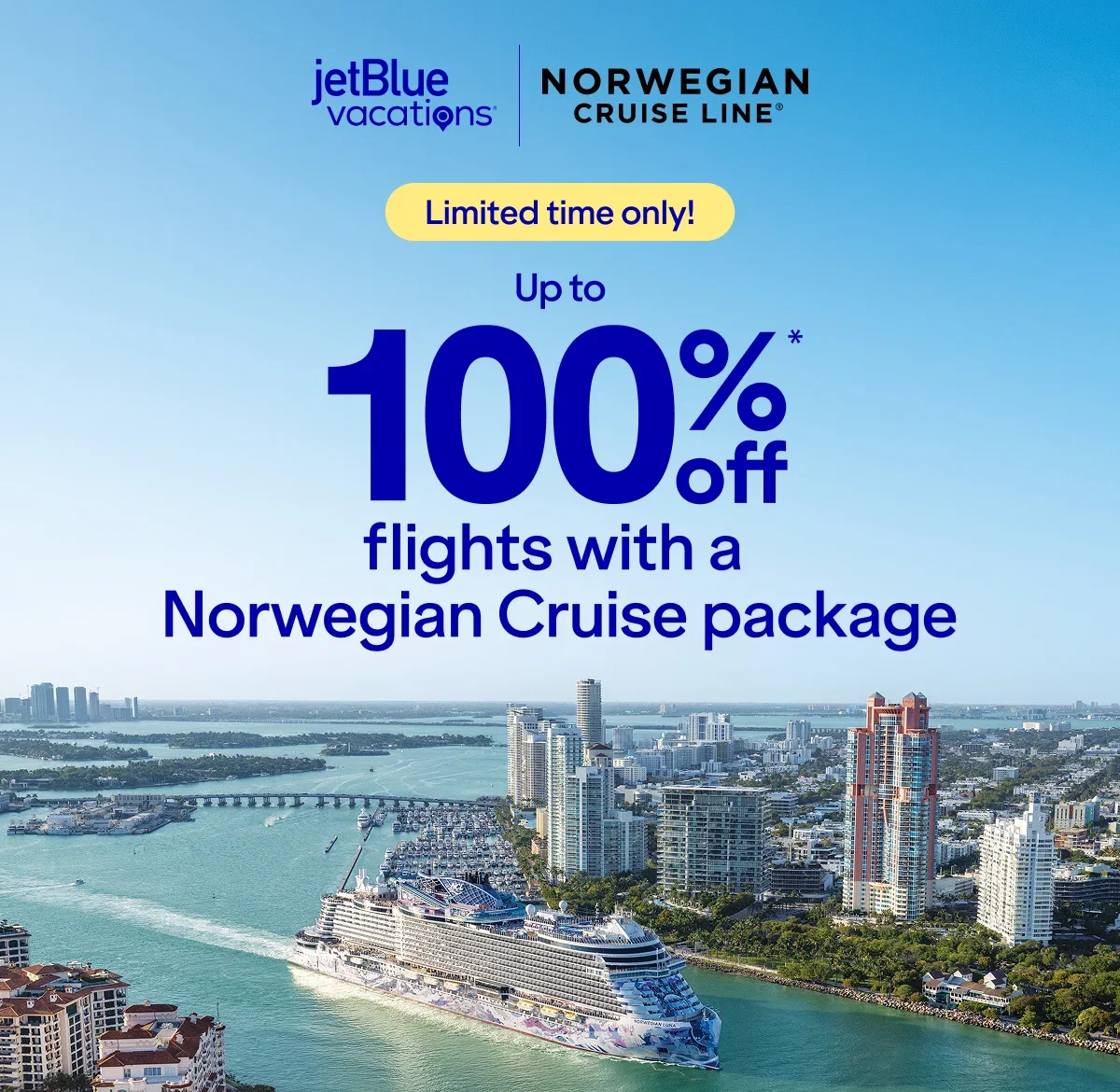 Limited time only! Up to 100% off* flights with a Norwegian Cruise package. Click here to learn more.