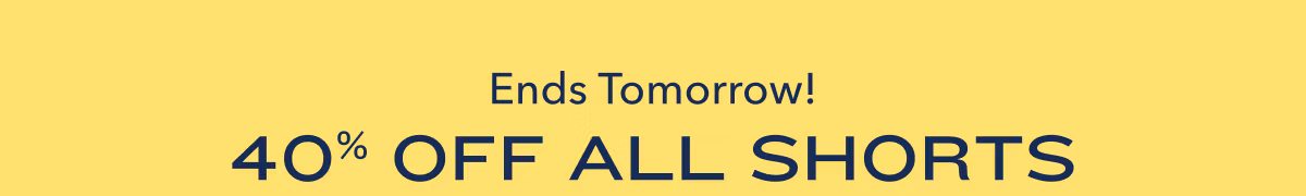 Ends Tomorrow! 40% Off All Shorts