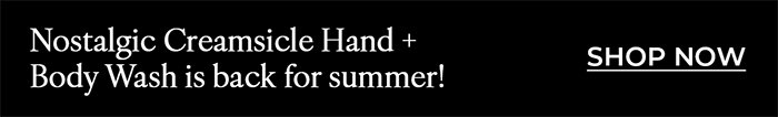 Nostalgic Creamsicle Hand + Body Wash is back for summer!