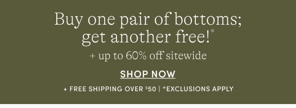 BOGO bottoms + up to 60% off sitewide