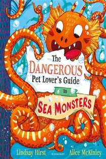 The Dangerous Pet Lover's Guide to Sea Monsters, by Lindsay Hirst