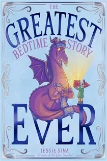 The Greatest Bedtime Story Ever, by Jessie Sima