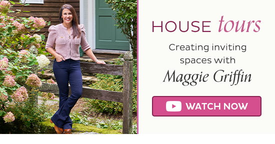 House Tours - Creating inviting spaces with Maggie Griffin - Watch Now
