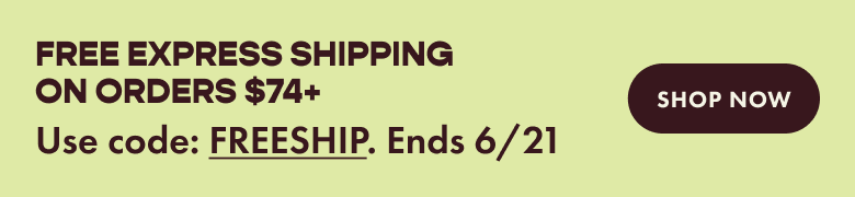 Free express shipping on orders $74+ Use code: FREESHIP. Ends 6/21 (SHOP NOW)