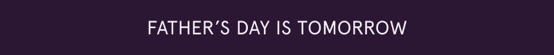 Father’s Day is tomorrow