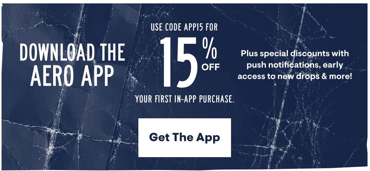 Download the Aero App & Use code APP15 for 15% Off your first in-app purchase. Plus special discounts with push notifications, early access to new drops & more! Get the App