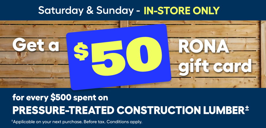± BUY MORE, GET MORE: This offer is valid in-store only on Saturday and Sunday, June 20 and 21, 2026, in participating Rona and Rona+ stores