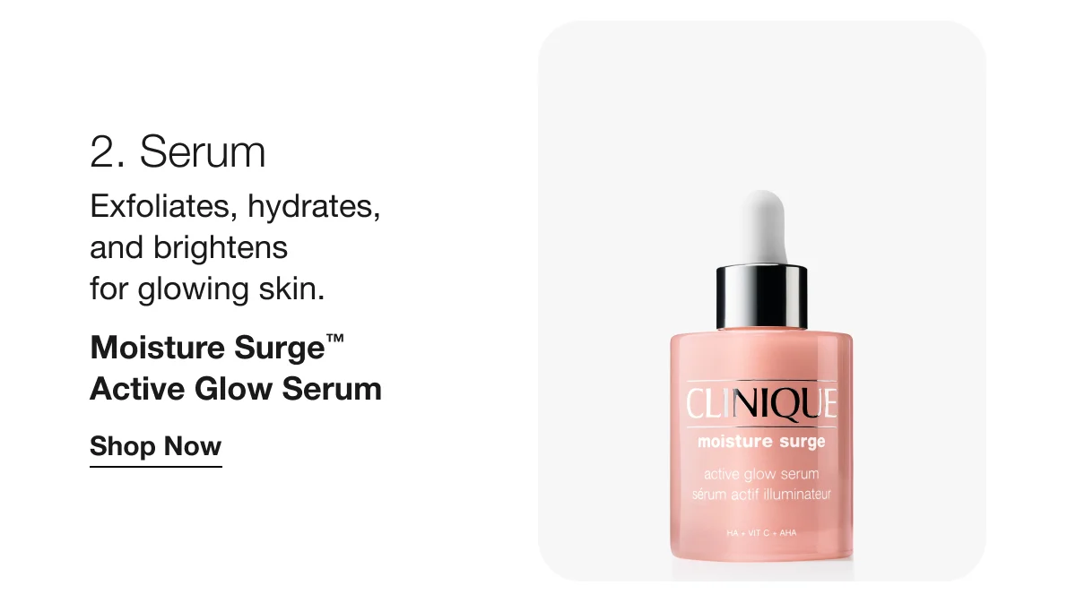 2. Serum | Exfoliates, hydrates, and brightens for glowing skin. | Moisture Surge™ Active Glow Serum | Shop Now