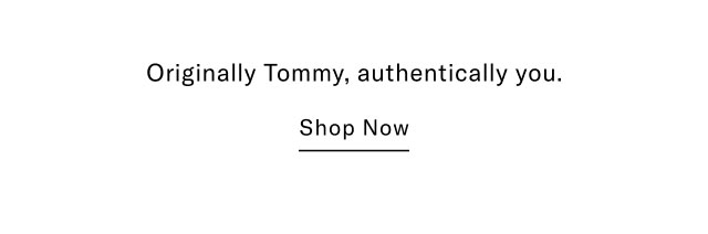 Originally Tommy, authentically you. Shop Now  