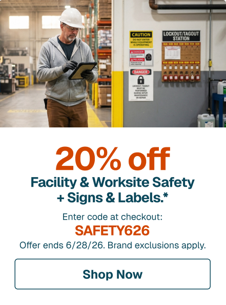 20% off Facility & Worksite Safety + Signs & Labels.* Enter code at checkout: SAFETY626