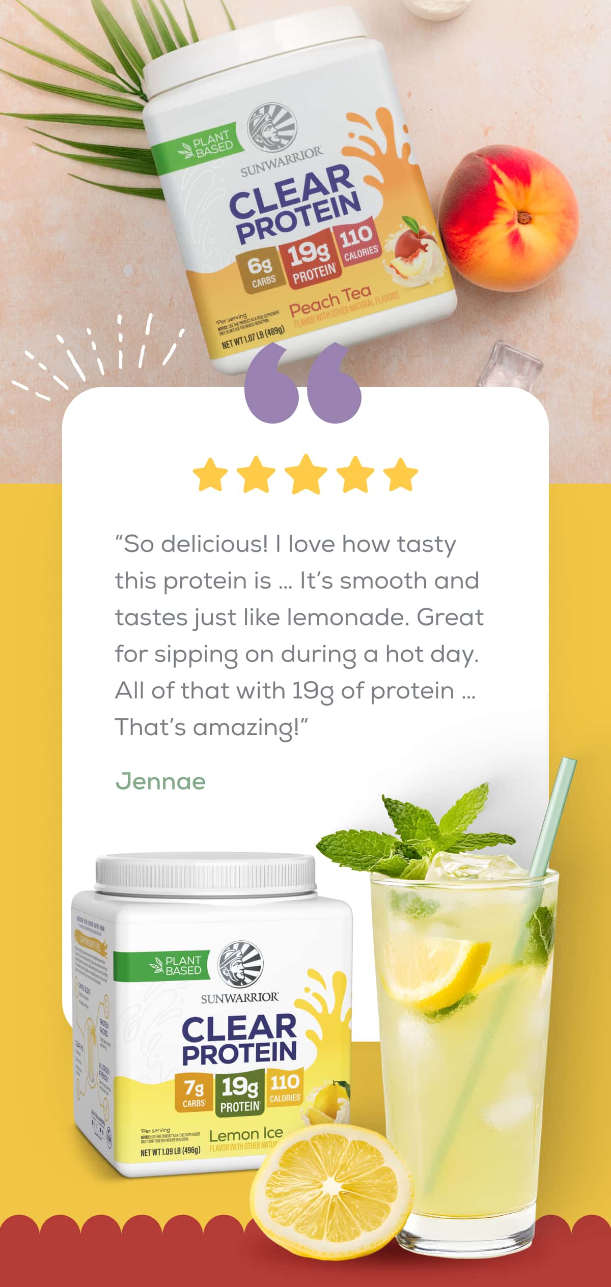 “So delicious! I love how tasty this protein is … It’s smooth and tastes just like lemonade. Great for sipping on during a hot day. All of that with 19g of protein … That’s amazing!” – Jennae