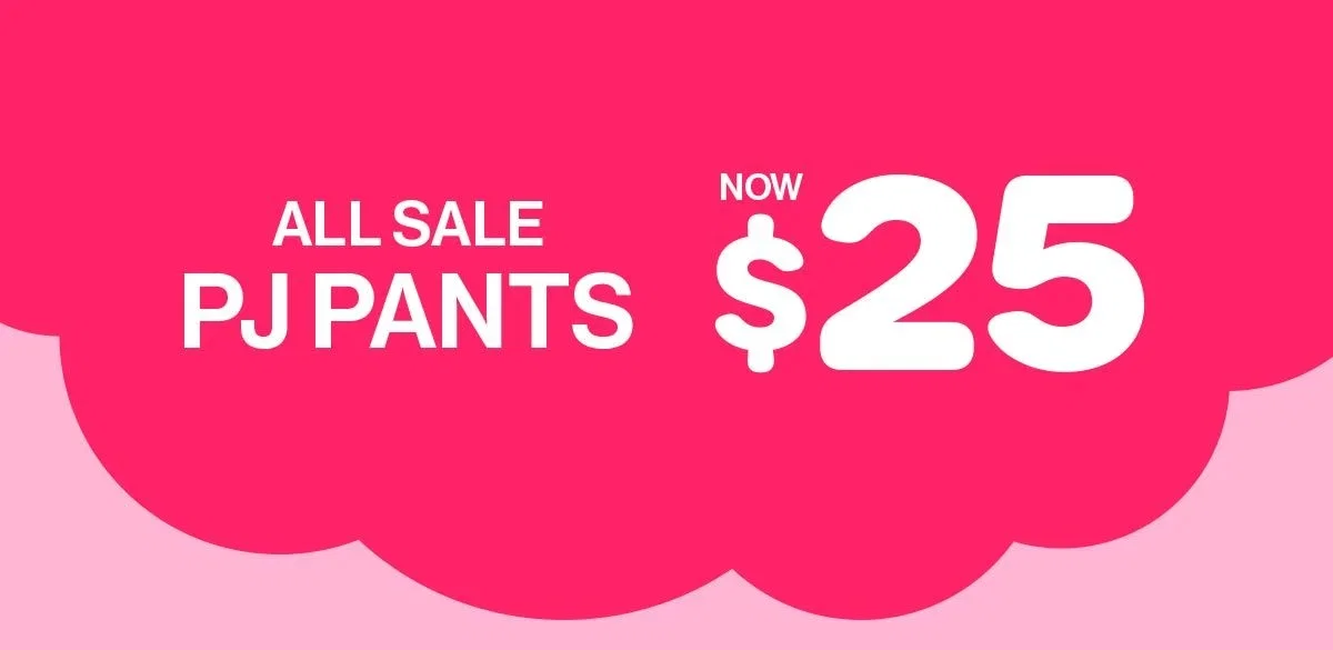 All Sale PJ Pants Now $25