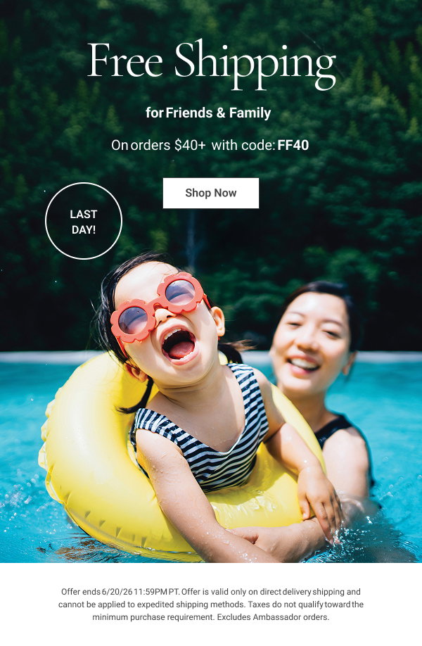 Free Shipping for Friends & Family On orders $40+ with code: FF40 Last Day! Shop Now Offer ends 6/20/26 11:59PM PT. 