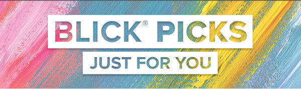 BLICK PICKS - Just for you.