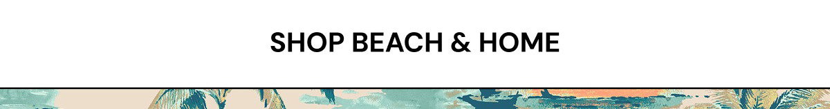 Shop Beach & Home.