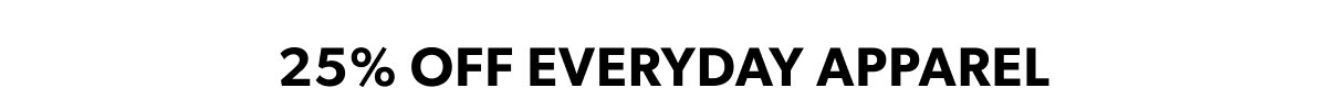 25% Off Everyday Apparel