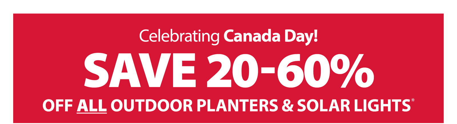 SAVE 20-60% OFF ALL OUTDOOR PLANTERS & SOLAR LIGHTS*