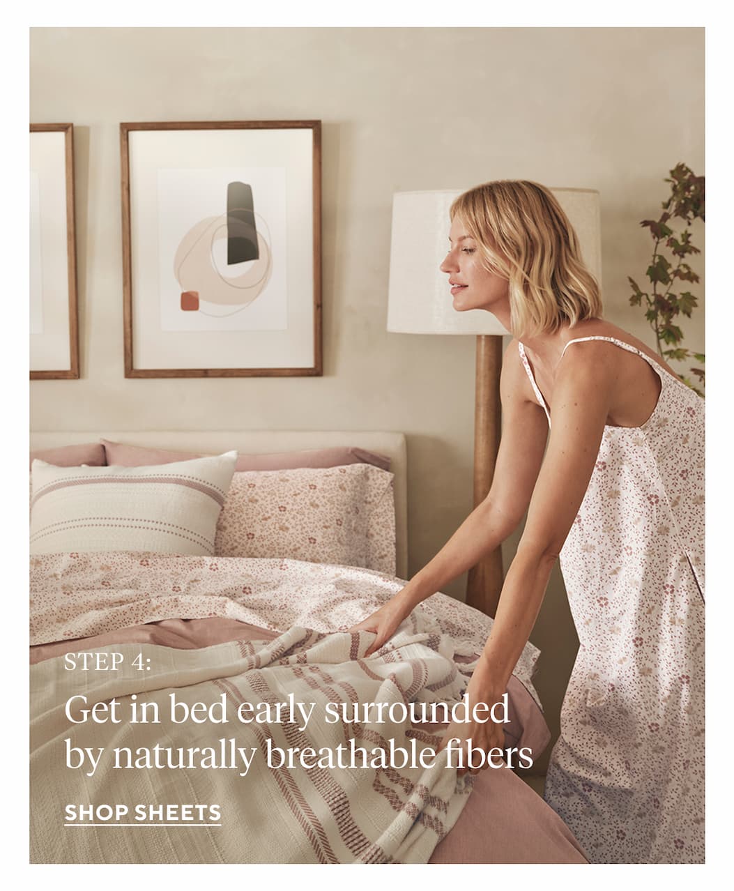 STEP 4: Get in bed early surrounded by naturally breathable fibers Shop Sheets