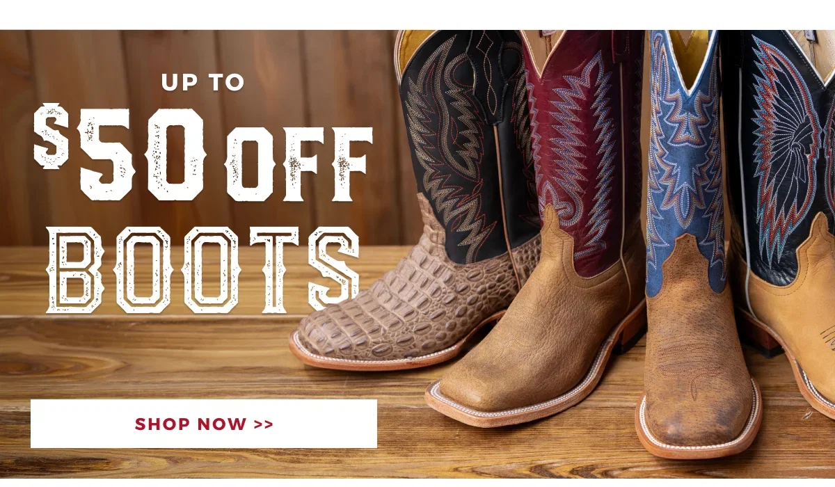 UP TO $50 OFF BOOTS | SHOP NOW >>
