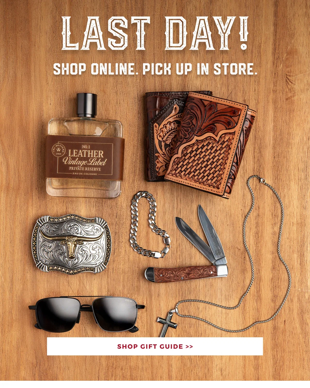 LAST DAY! SHOP ONLINE. PICK UP IN STORE. | SHOP GIFT GUIDE >>