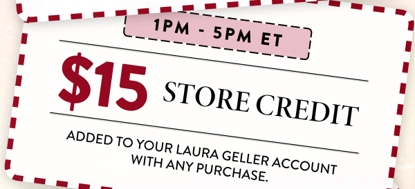 1PM - 5PM ET | $15 Store Credit