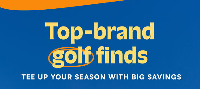 Top-brand golf finds. Tee up your season with big savings.