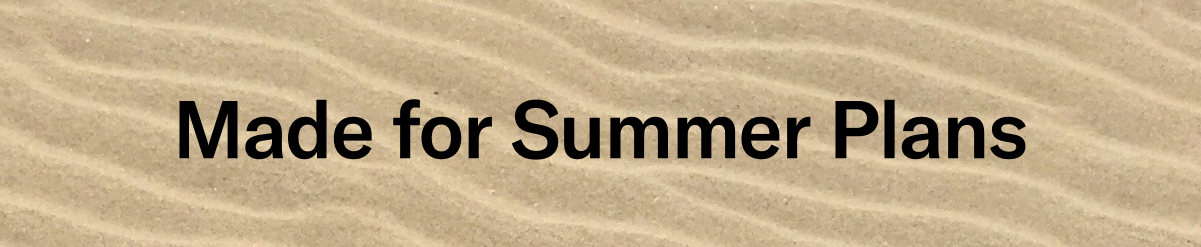 Made for Summer Plans