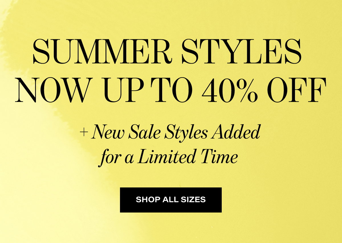 Summer Styles Now Up To 40% Off + New Sale Styles Added For A Limited Time | Shop All Sizes