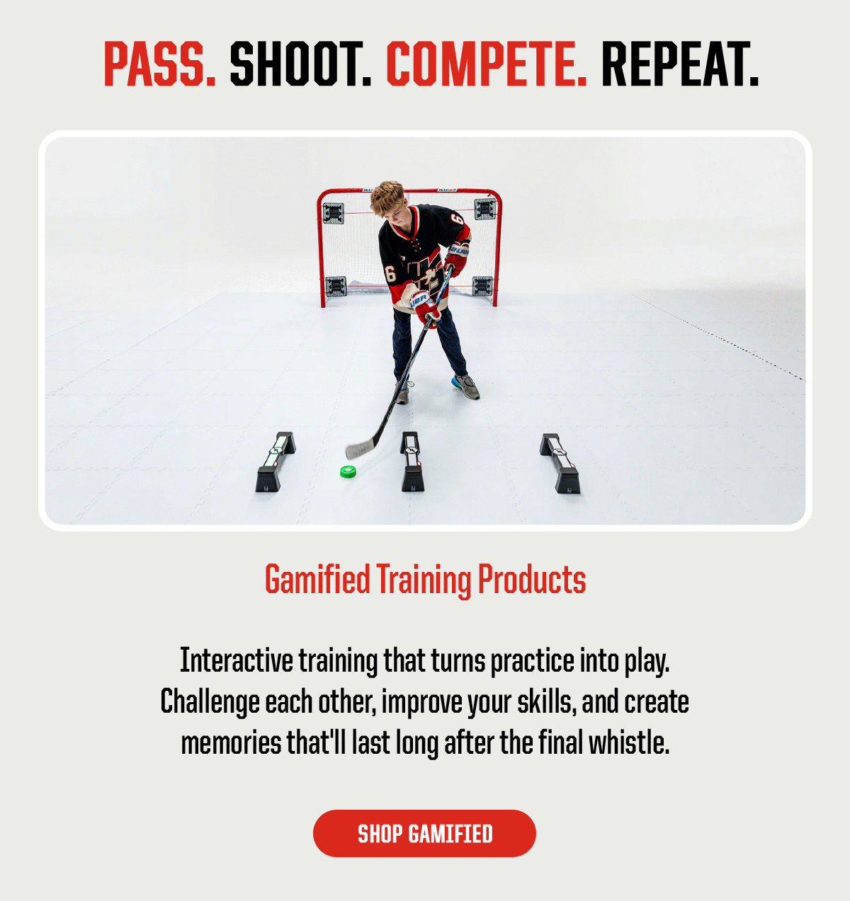 Product Block 4: Pass. Shoot. Compete. Repeat. Gamified Training Products. Interactive training that turns practice into play. Challenge each other, improve your skills, and create memories that'll last long after the final whistle. CTA: Shop Gamified