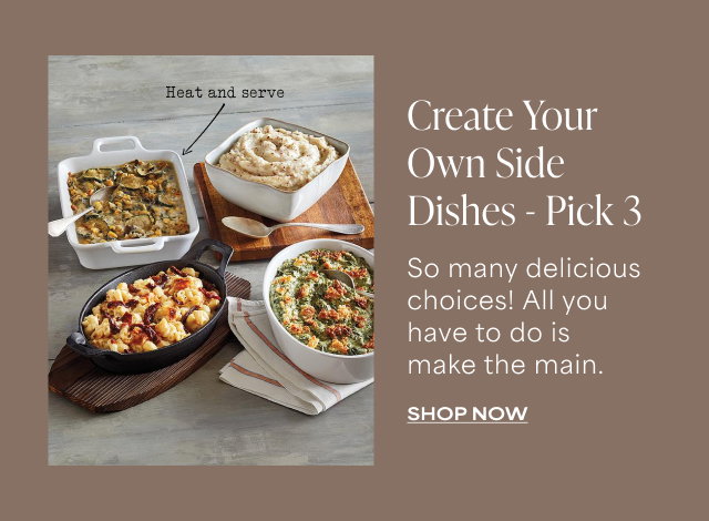 Create Your Own Side Dishes - Pick 3 - So many delicious choices! All you have to do is make the main. 
