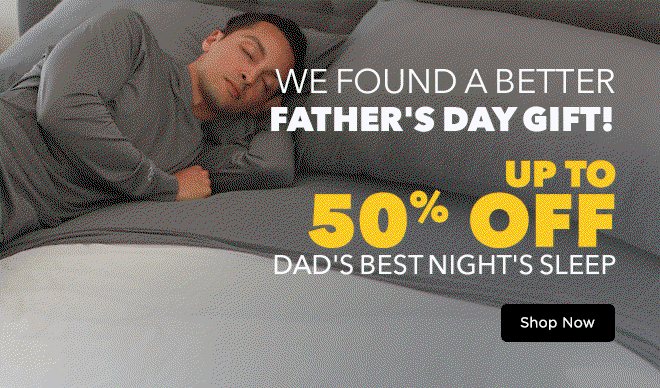 We Found A Better Father's Day Gift! Up To 50% Off Dad's Best Night's Sleep + STACK 10% Off Father's Day Gift Guide Picks