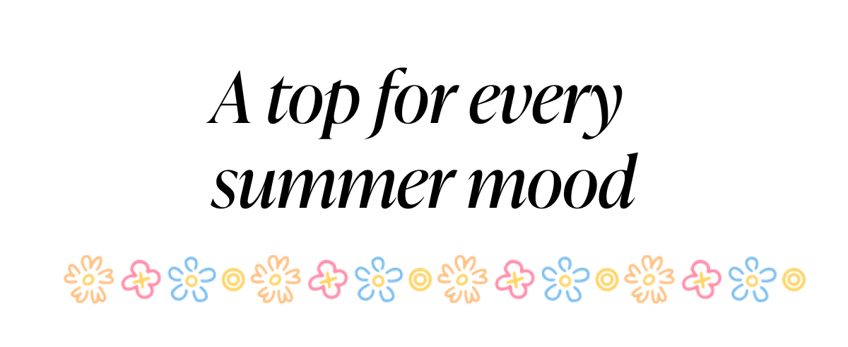 A top for every summer mood