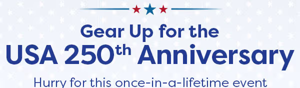 Gear up for America's 250th Birthday - patriotic apparel, jewelry and more for the historic event!