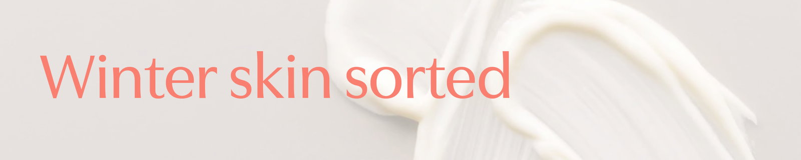 Winter skin sorted. Shop Skincare