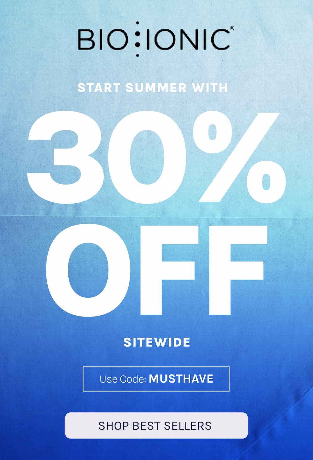 Start Summer with 30% off sitewide. Use Code: MUSTHAVE