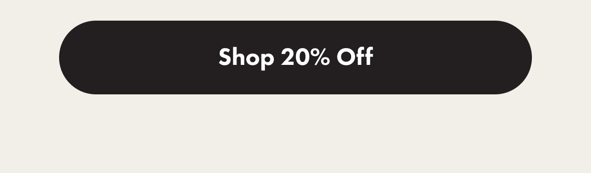 SHOP 20% OFF