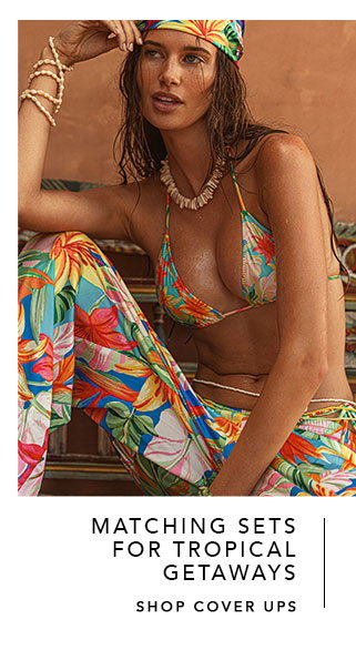 Matching sets for tropical getaways. Shop cover ups. 
