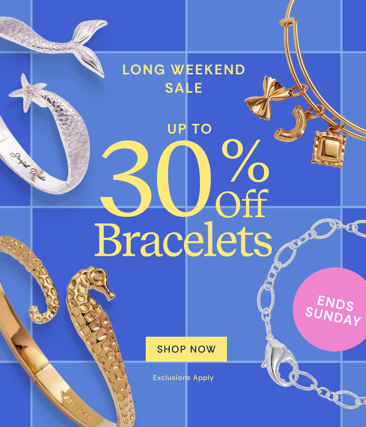 Long Weekend Sale | Up to 30% Off Bracelets | Shop Now
