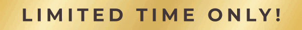 LIMITED TIME ONLY!