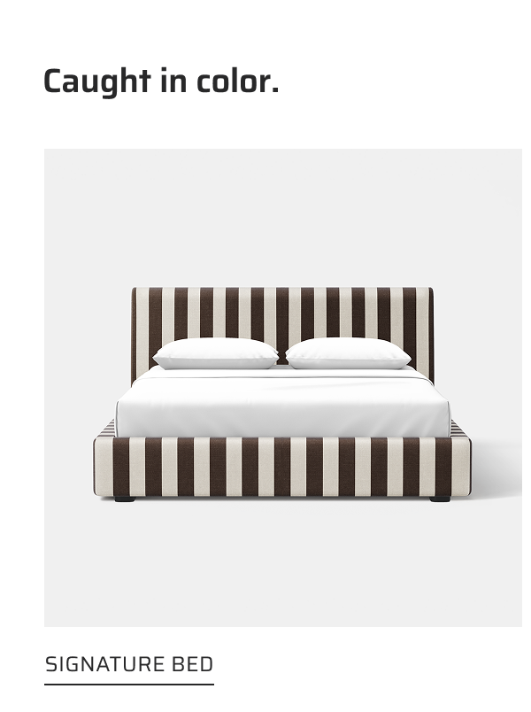 Caught in color. Signature bed.
