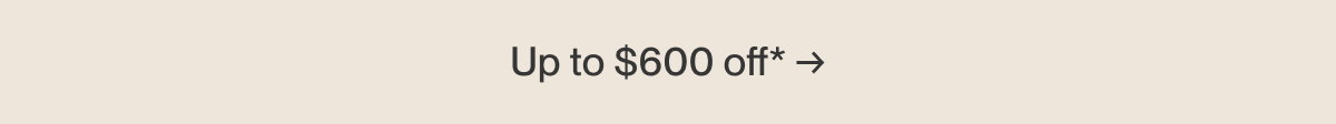 Up to $600 off* →