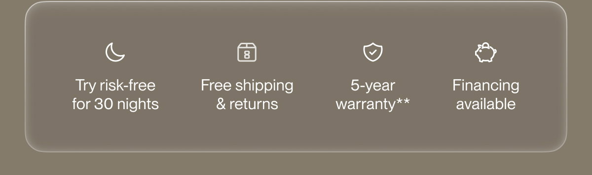 Try risk-free for 30 nights | Free shipping & returns | 5-year warranty**