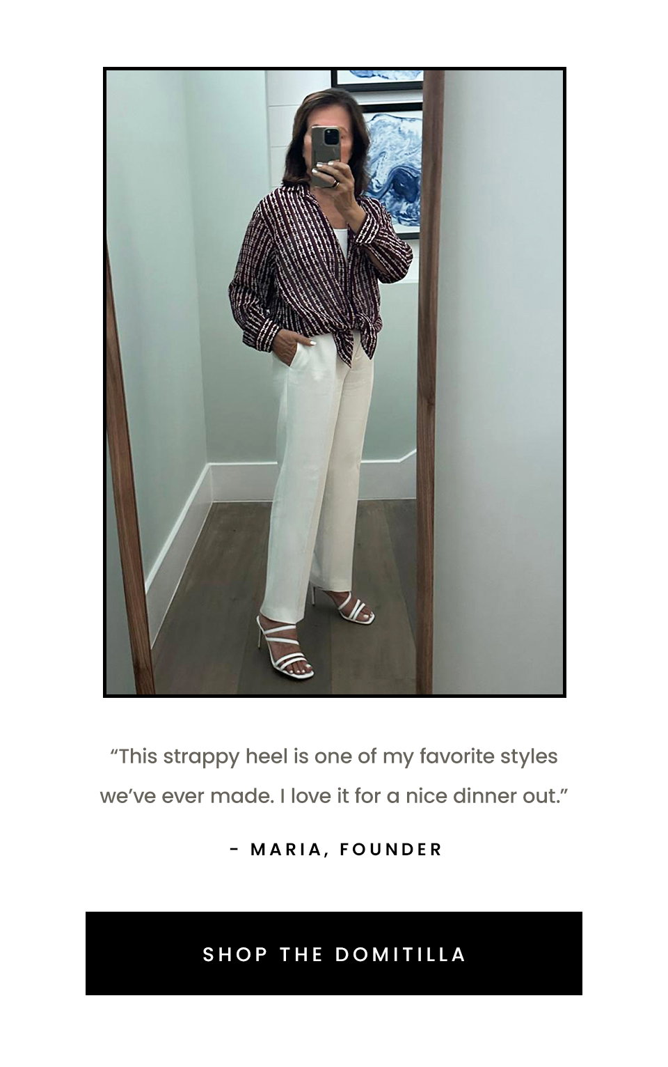 “This strappy heel is one of my favorite styles we’ve ever made. I love it for a nice dinner out.” - Maria, Founder  < Shop The Domitilla > 