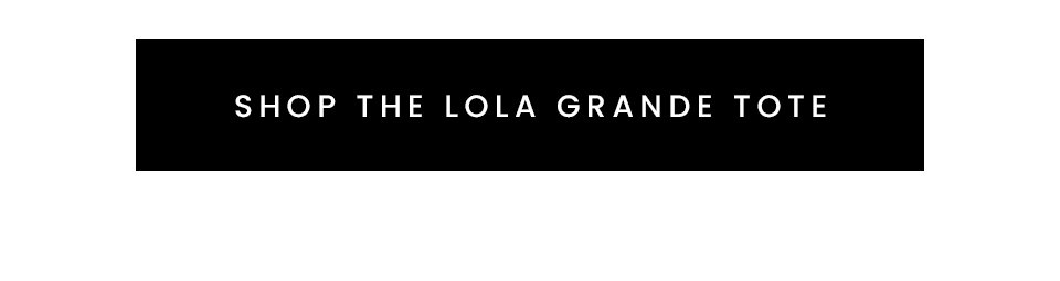 < Shop The Lola Grande Tote > 