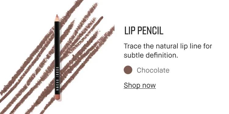 LIP PENCIL
| Trace the natural lip line for subtle definition.
| Chocolate
| Shop now
