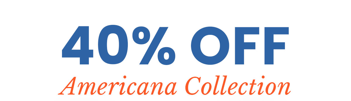40% off off Americana Collection. 