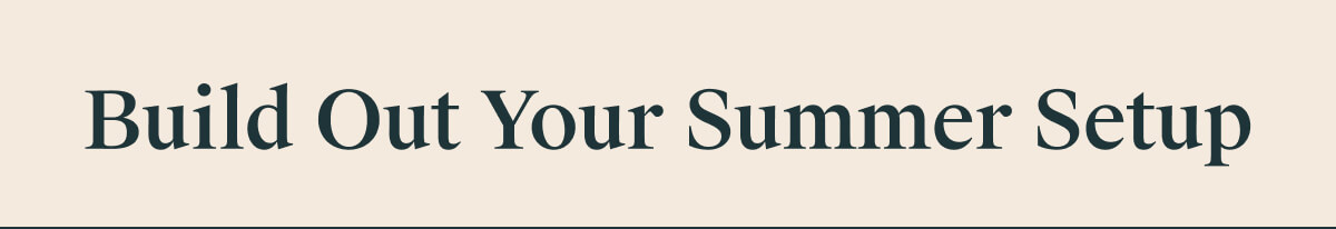 Build Out Your Summer Setup