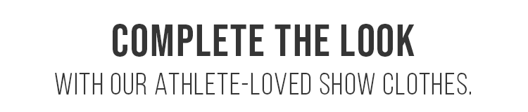 Complete The Look With Our Athlete-Loved Show Clothes.