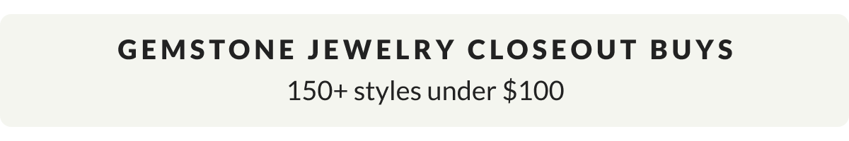 Gemstone Closeout Buys: 150+ styles under $100